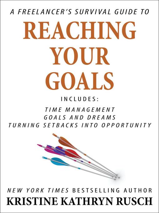 Title details for A Freelancer's Survival Guide to Reaching Your Goals by Kristine Kathryn Rusch - Available